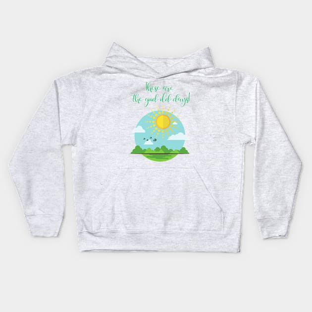 These are the good old days! Kids Hoodie by Fantastic Store